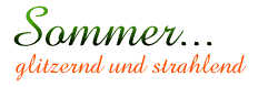 Sommer... glitzernd und strahlend